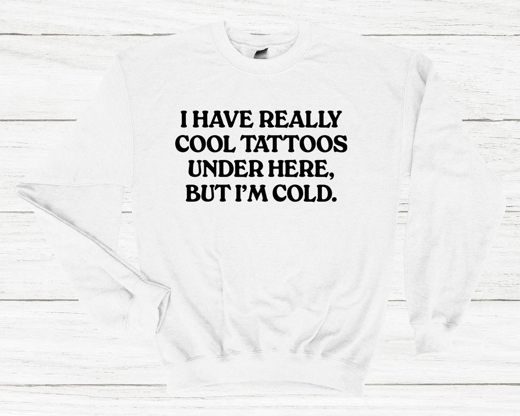 Get trendy with I Have Really Cool Tattoos Under Here Sweatshirt - Sweatshirt available at DizzyKitten. Grab yours for £25.99 today!