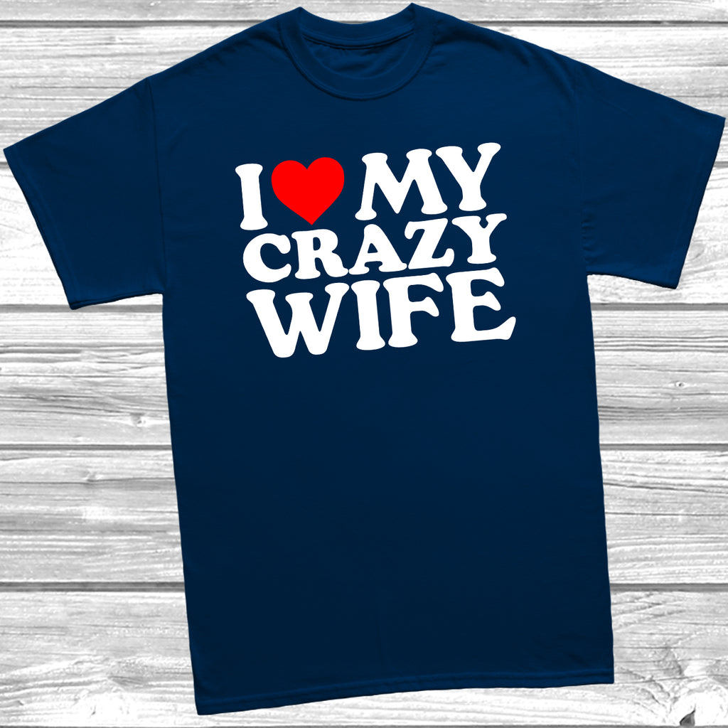 Deep Navy t-shirt with bold white text saying 'I Love My Crazy Wife' with a Red Heart