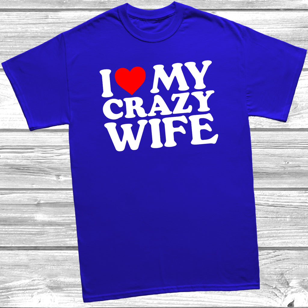 Royal Blue t-shirt with bold white text saying 'I Love My Crazy Wife' with a Red Heart