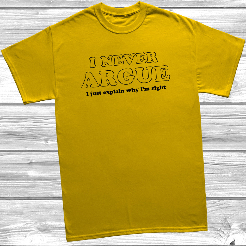Get trendy with I Never Argue T-Shirt - T-Shirt available at DizzyKitten. Grab yours for £8.99 today!