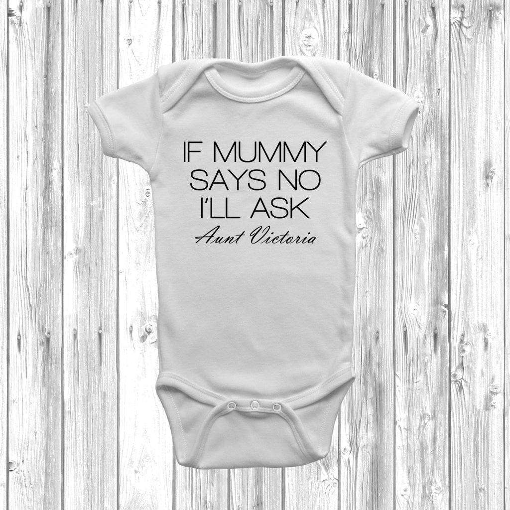 Baby grow with “If Mummy Says No I’ll Ask Auntie” slogan in soft cotton on white background.