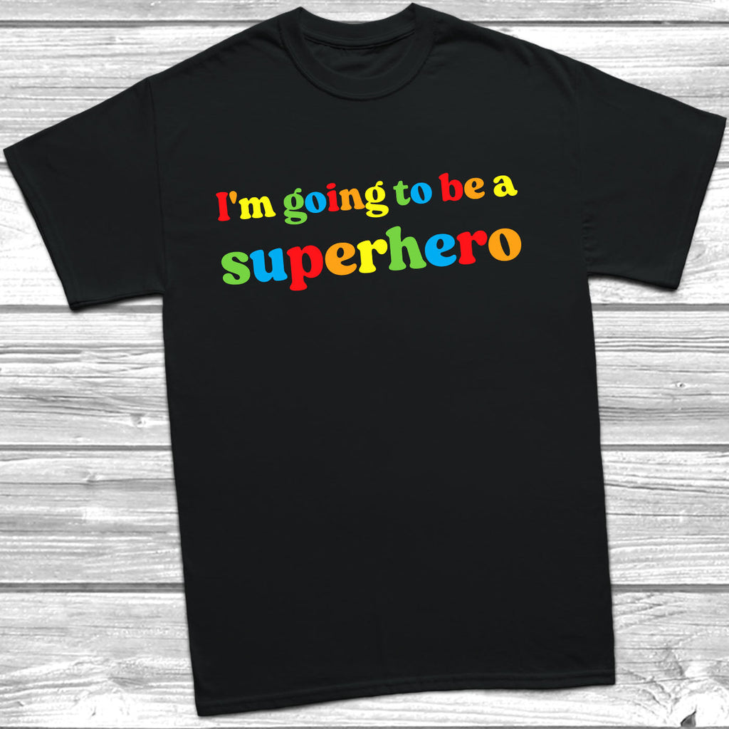 Get trendy with I'm Going To Be A Superhero T-Shirt - T-Shirt available at DizzyKitten. Grab yours for £10.49 today!