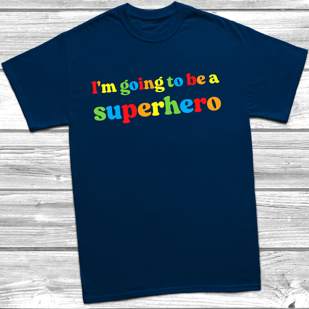 Get trendy with I'm Going To Be A Superhero T-Shirt - T-Shirt available at DizzyKitten. Grab yours for £10.99 today!