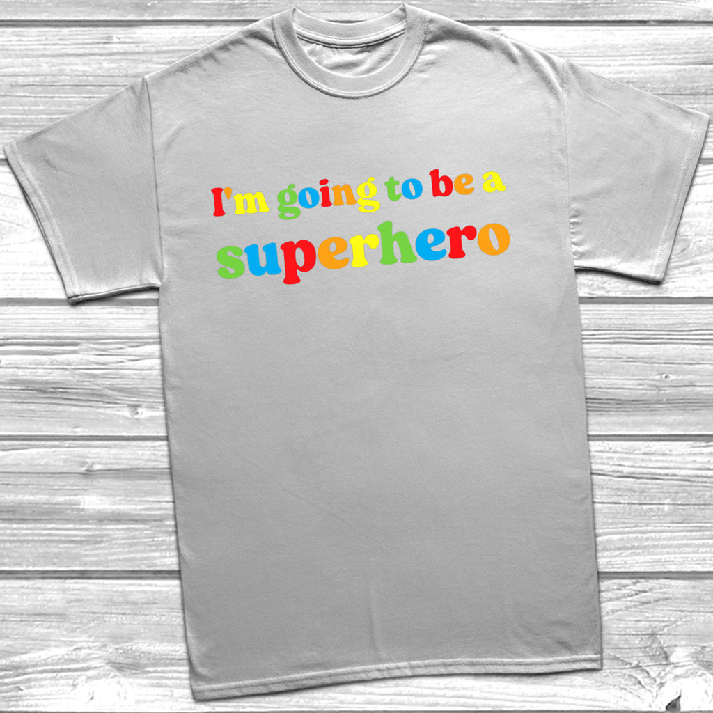 Get trendy with I'm Going To Be A Superhero T-Shirt - T-Shirt available at DizzyKitten. Grab yours for £10.49 today!