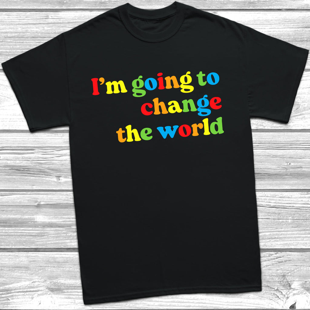 Get trendy with I'm Going To Change The World T-Shirt - T-Shirt available at DizzyKitten. Grab yours for £10.99 today!