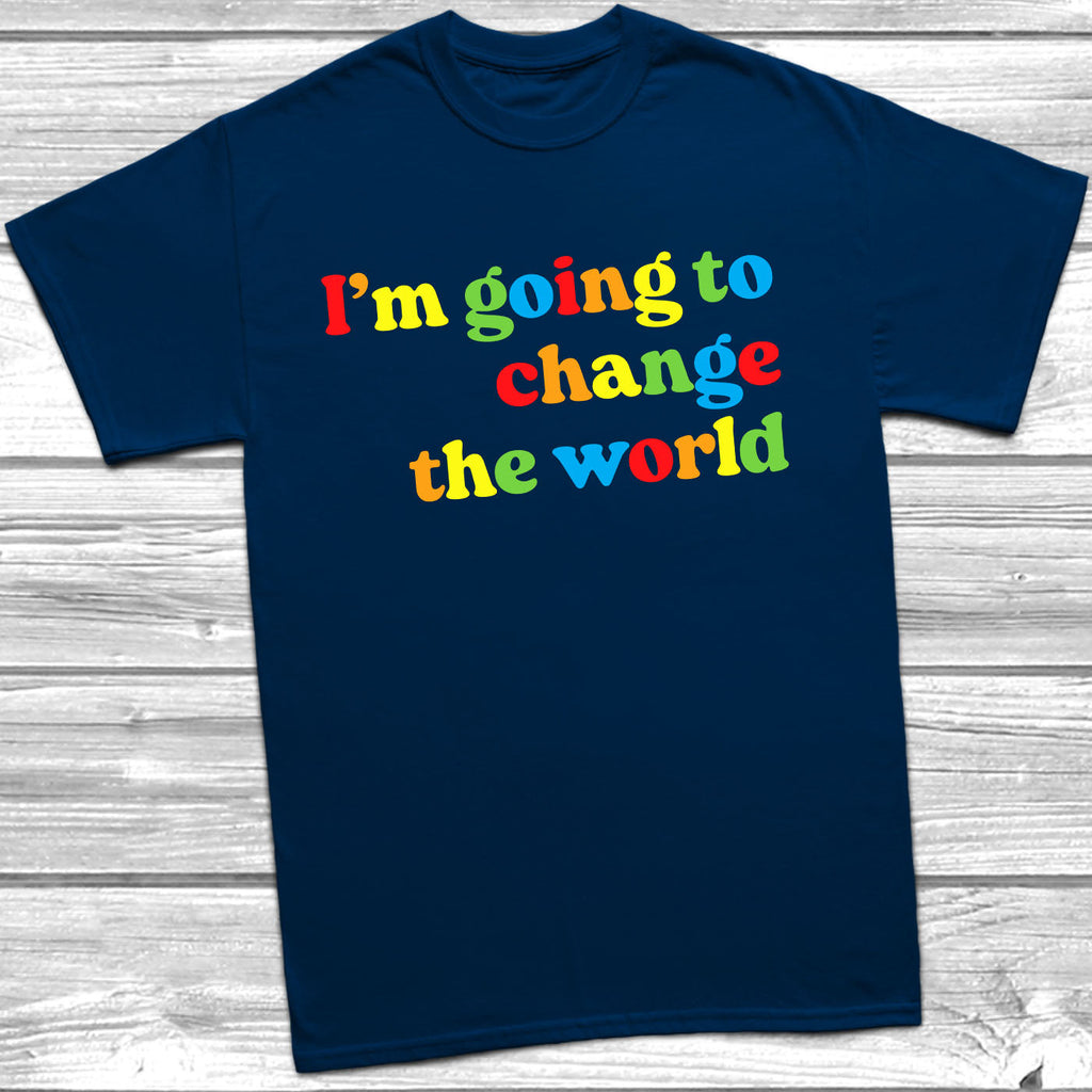 Get trendy with I'm Going To Change The World T-Shirt - T-Shirt available at DizzyKitten. Grab yours for £10.99 today!