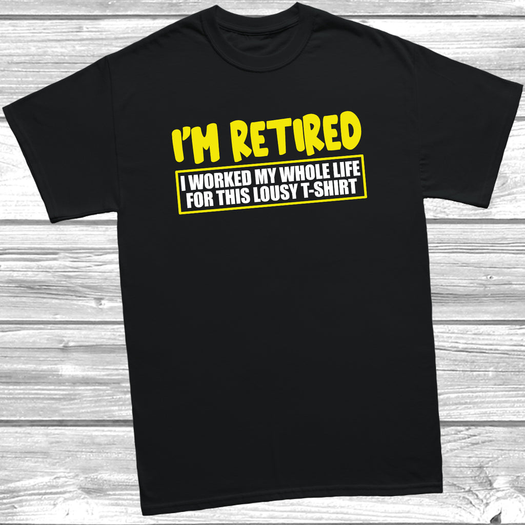 I’m Retired T-Shirt in black – funny novelty retirement slogan tee.