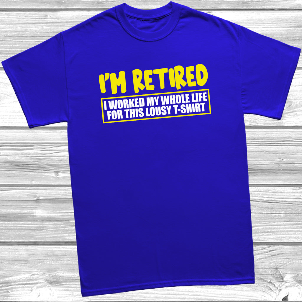 Novelty retirement party shirt – I Worked My Whole Life For This Shirt tee.