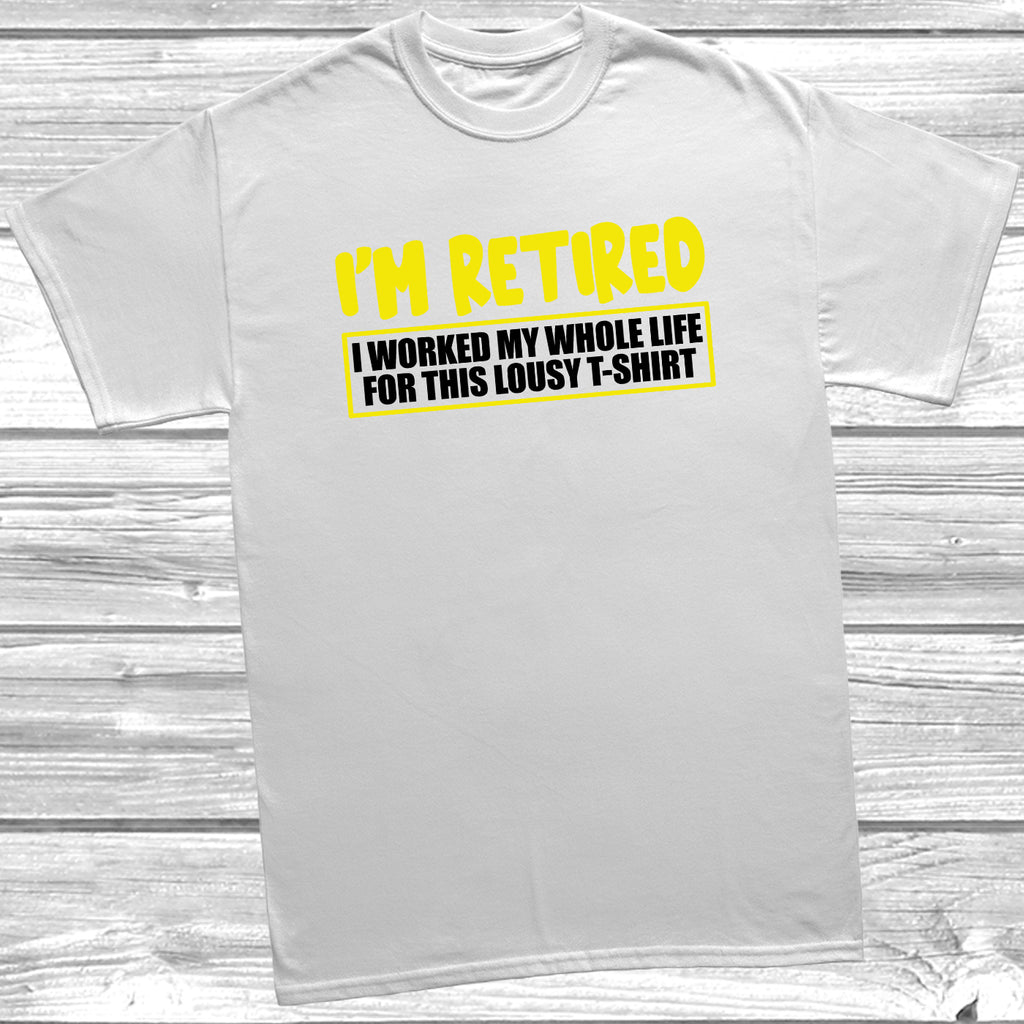 Funny retirement slogan t-shirt in white – perfect gift for men or women.