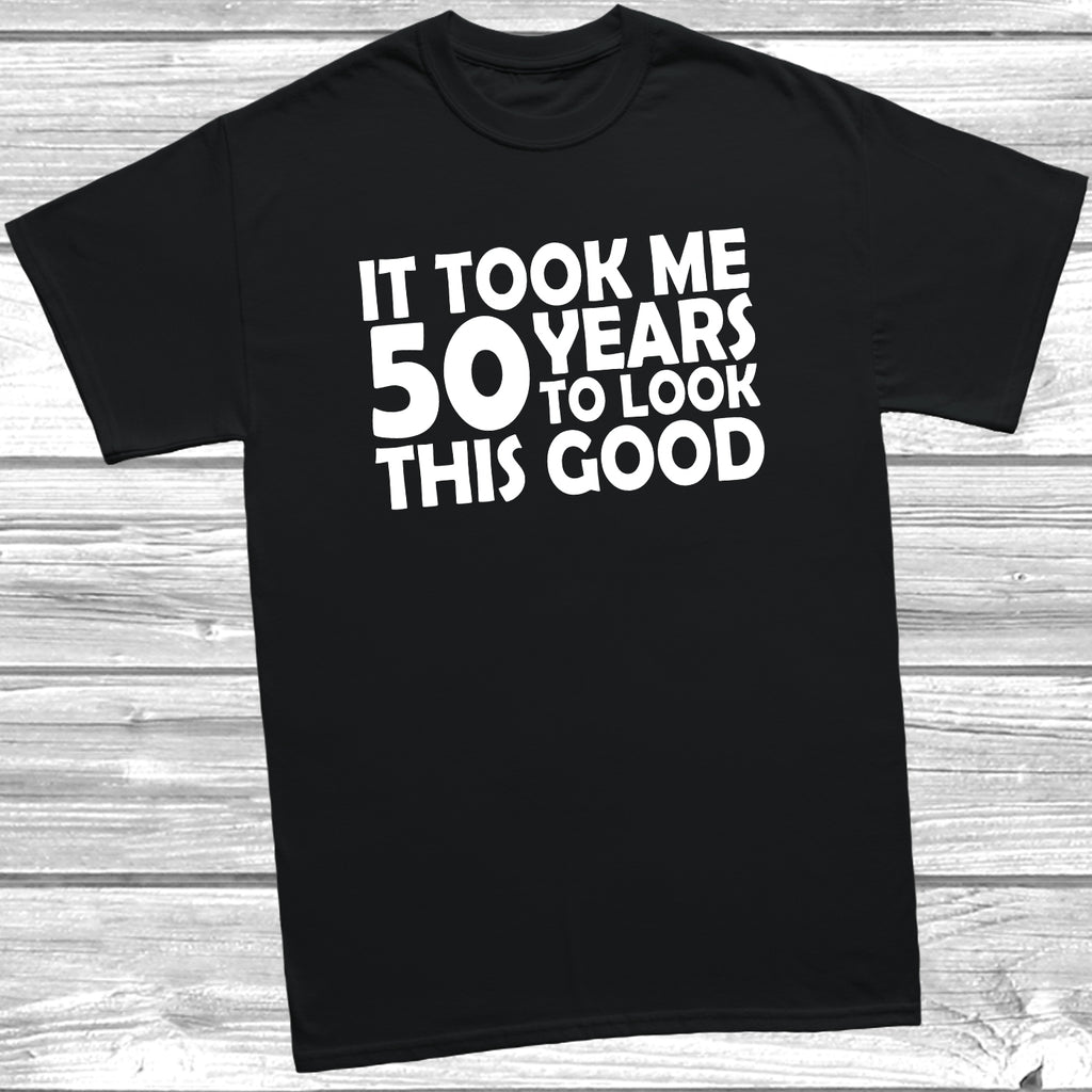 50th birthday t-shirt – It Took Me 50 Years To Look This Good – funny milestone birthday tee - Black