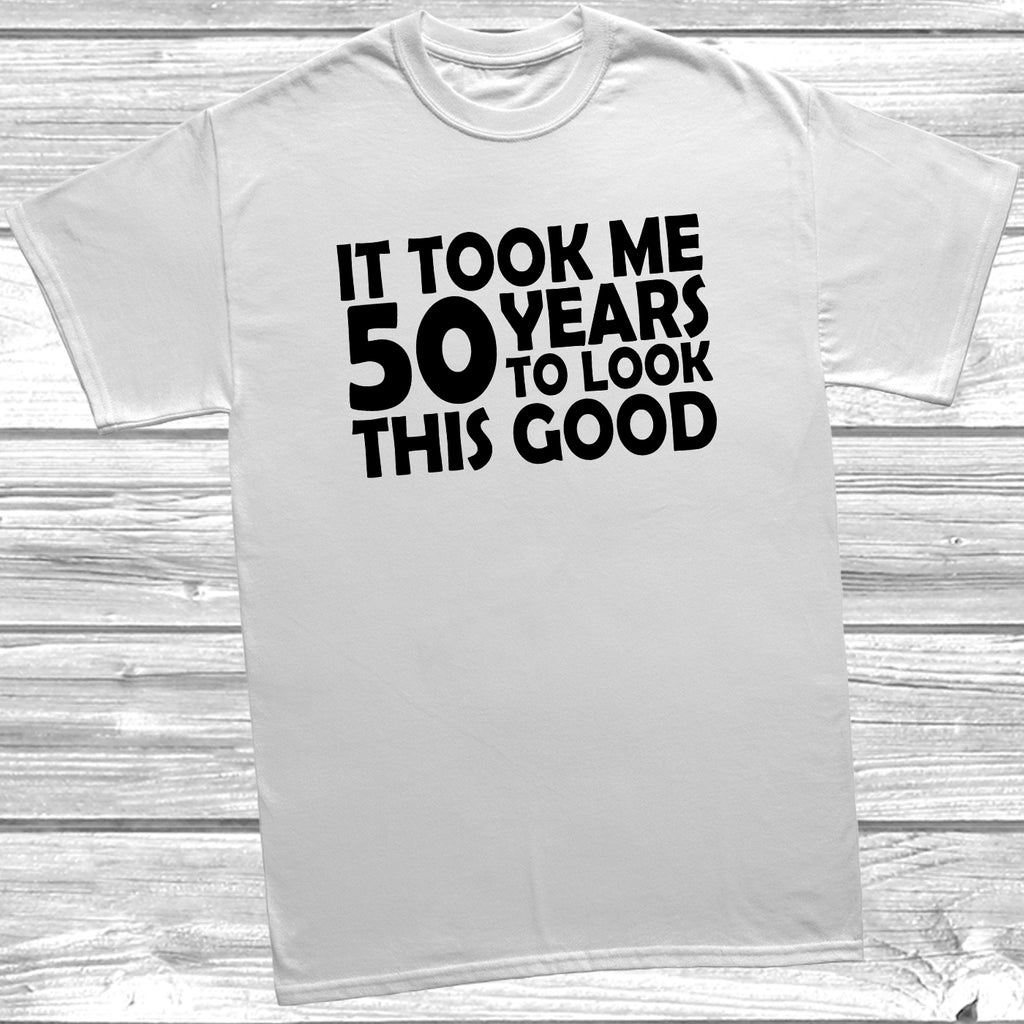 50th birthday t-shirt – It Took Me 50 Years To Look This Good – funny milestone birthday tee - White