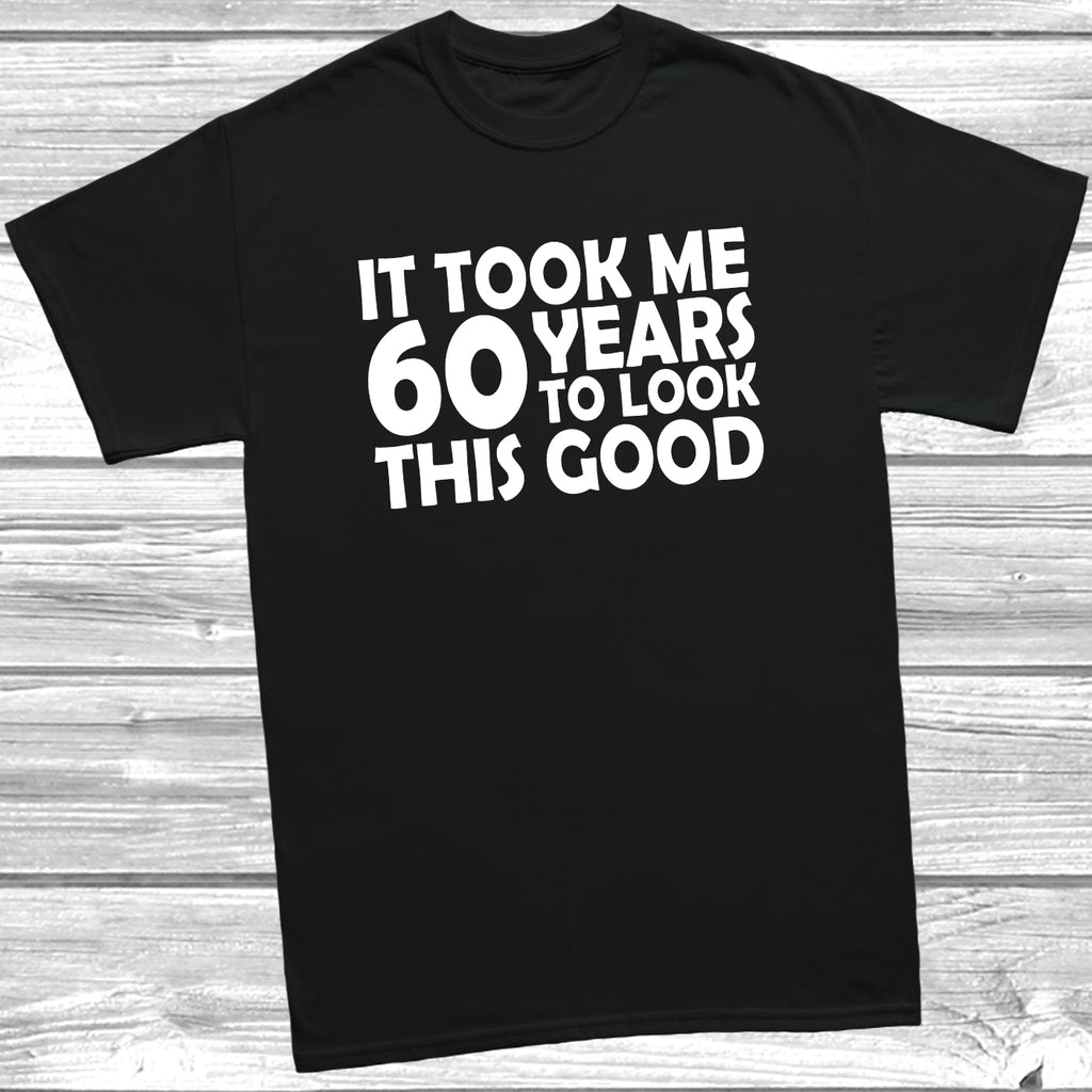 60th birthday t-shirt – It Took Me 60 Years To Look This Good – funny milestone birthday tee - Black