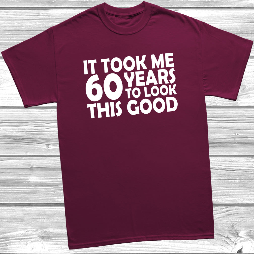 60th birthday t-shirt – It Took Me 60 Years To Look This Good – funny milestone birthday tee - Burgundy