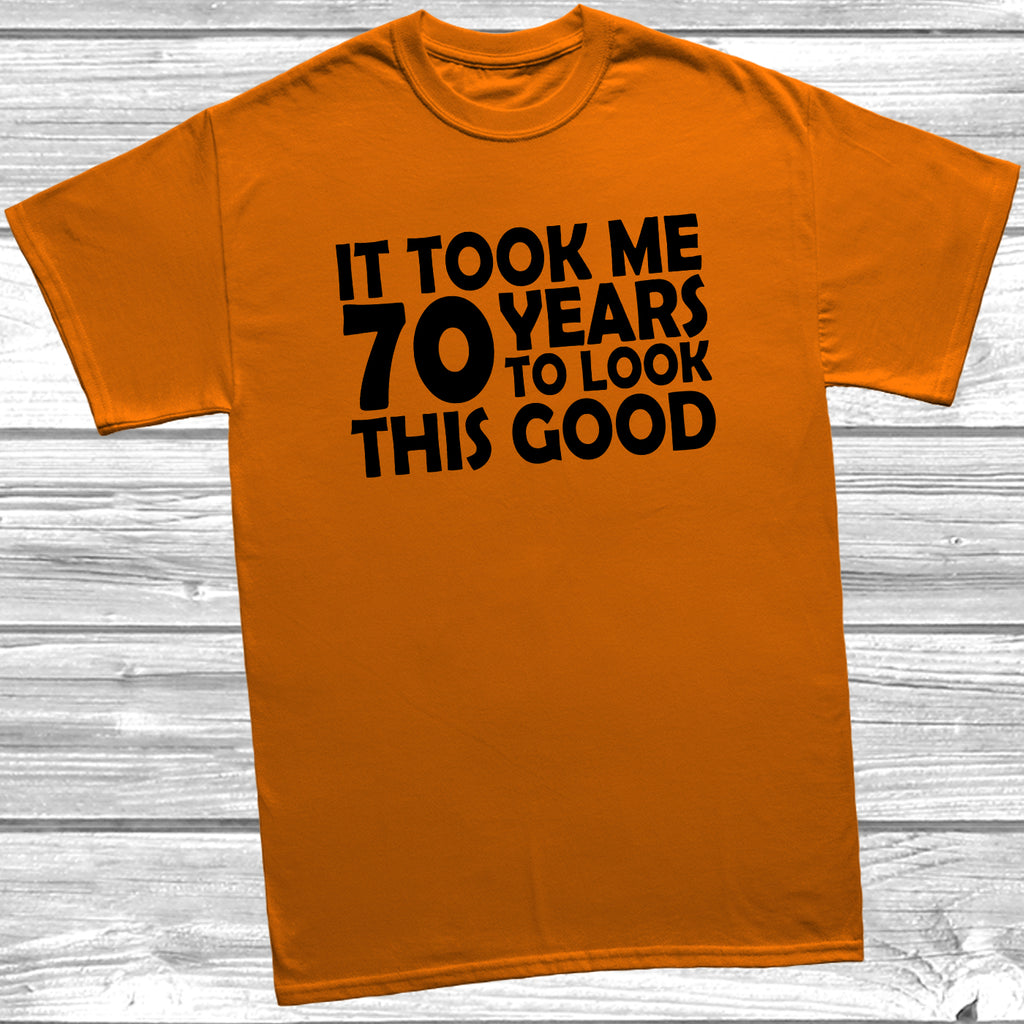 70th birthday t-shirt – It Took Me 70 Years To Look This Good – funny milestone birthday tee - Orange