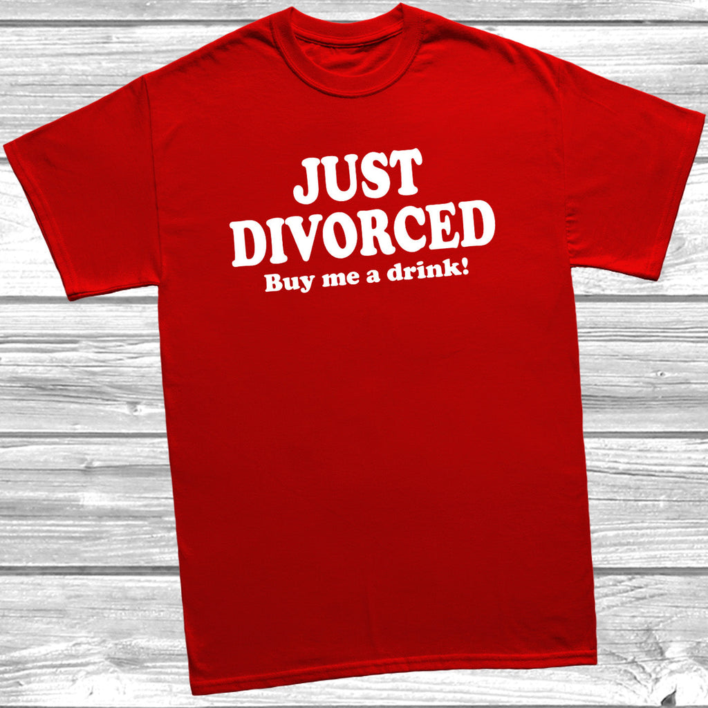 Get trendy with Just Divorced Buy Me A Drink! T-Shirt - T-Shirt available at DizzyKitten. Grab yours for £8.99 today!