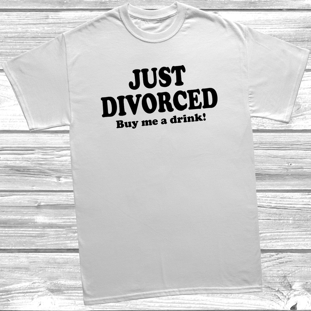Get trendy with Just Divorced Buy Me A Drink! T-Shirt - T-Shirt available at DizzyKitten. Grab yours for £8.99 today!
