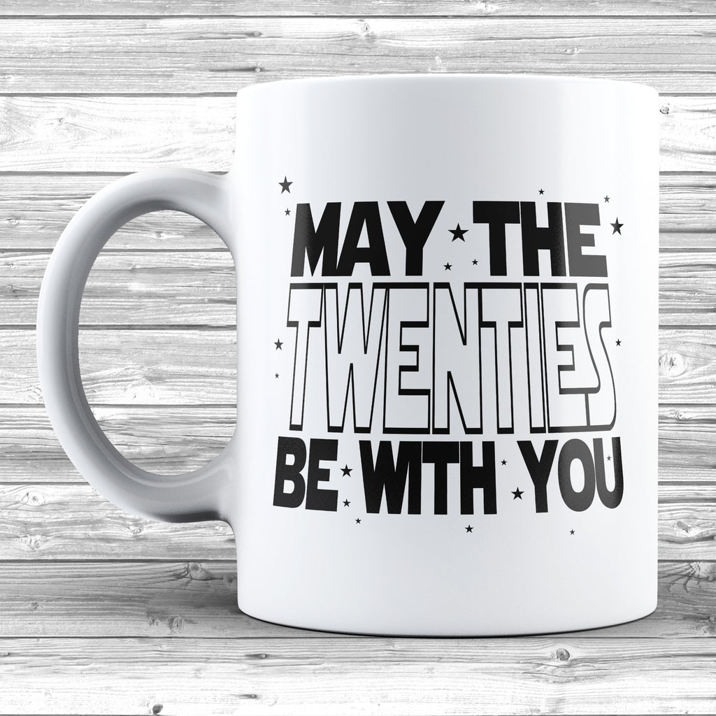 Get trendy with May The 20s Be With You 11oz / 15oz Mug - Mug available at DizzyKitten. Grab yours for £4.49 today!