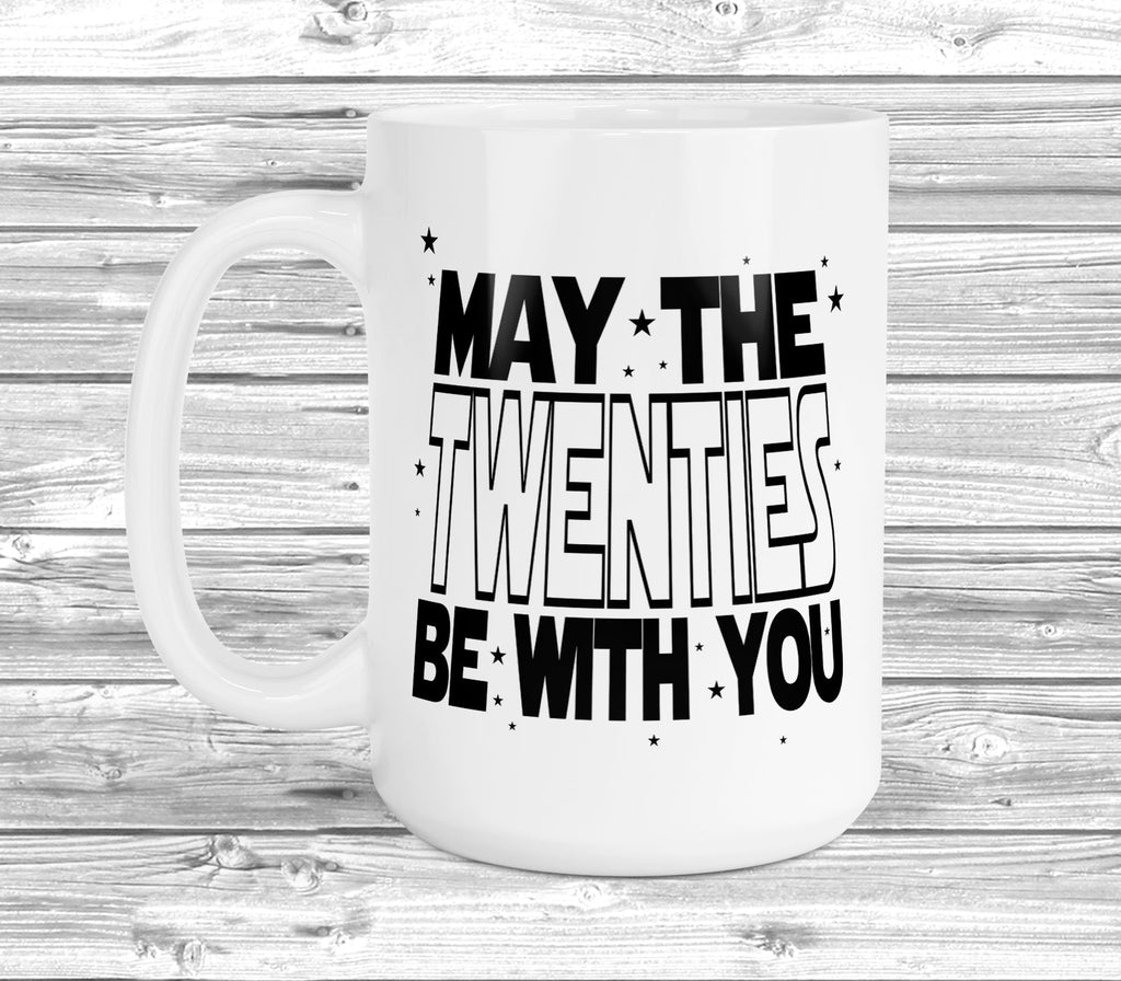 Get trendy with May The 20s Be With You 11oz / 15oz Mug - Mug available at DizzyKitten. Grab yours for £3.99 today!