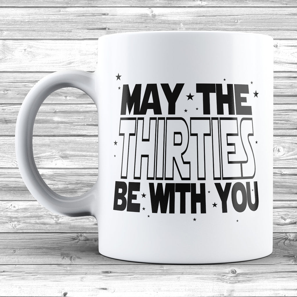 Get trendy with May The 30s Be With You 11oz / 15oz Mug - Mug available at DizzyKitten. Grab yours for £4.49 today!