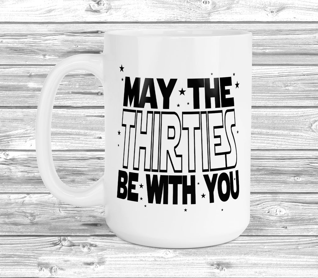 Get trendy with May The 30s Be With You 11oz / 15oz Mug - Mug available at DizzyKitten. Grab yours for £3.99 today!