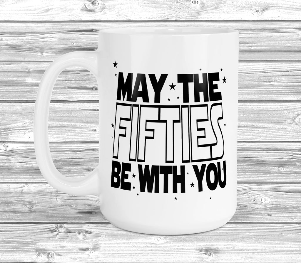 Get trendy with May The 50s Be With You 11oz / 15oz Mug - Mug available at DizzyKitten. Grab yours for £3.99 today!
