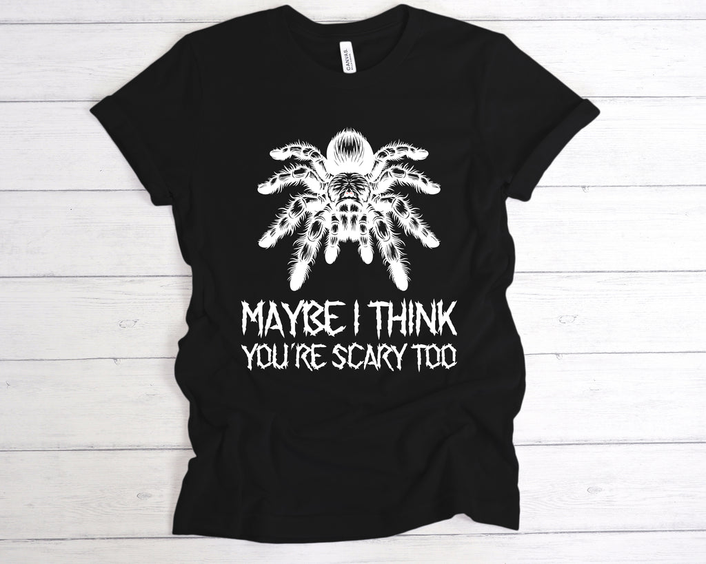 Get trendy with Maybe I Think You're Scary Too T-Shirt - T-Shirt available at DizzyKitten. Grab yours for £12.99 today!