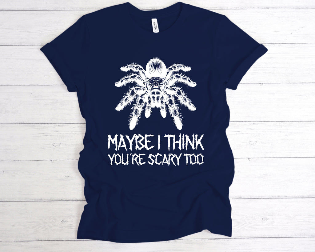 Get trendy with Maybe I Think You're Scary Too T-Shirt - T-Shirt available at DizzyKitten. Grab yours for £12.99 today!