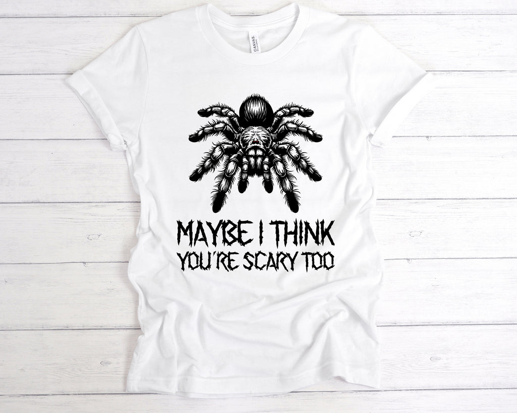 Get trendy with Maybe I Think You're Scary Too T-Shirt - T-Shirt available at DizzyKitten. Grab yours for £12.99 today!