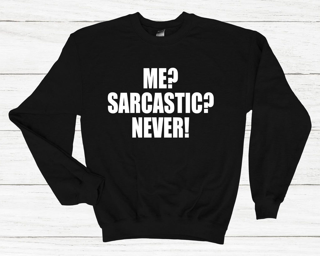 Me Sarcastic Never sweatshirt with funny sarcasm slogan on unisex jumper