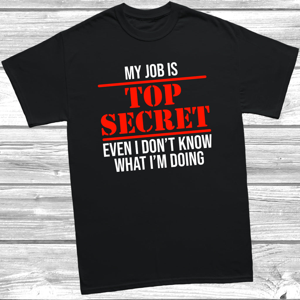 Get trendy with My Job Is Top Secret T-Shirt - T-Shirt available at DizzyKitten. Grab yours for £9.49 today!
