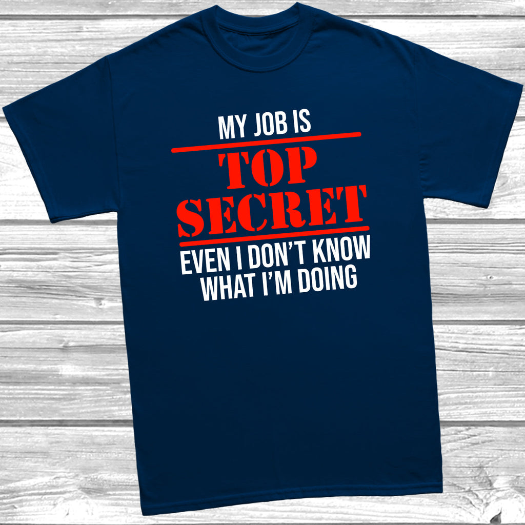 Get trendy with My Job Is Top Secret T-Shirt - T-Shirt available at DizzyKitten. Grab yours for £9.99 today!