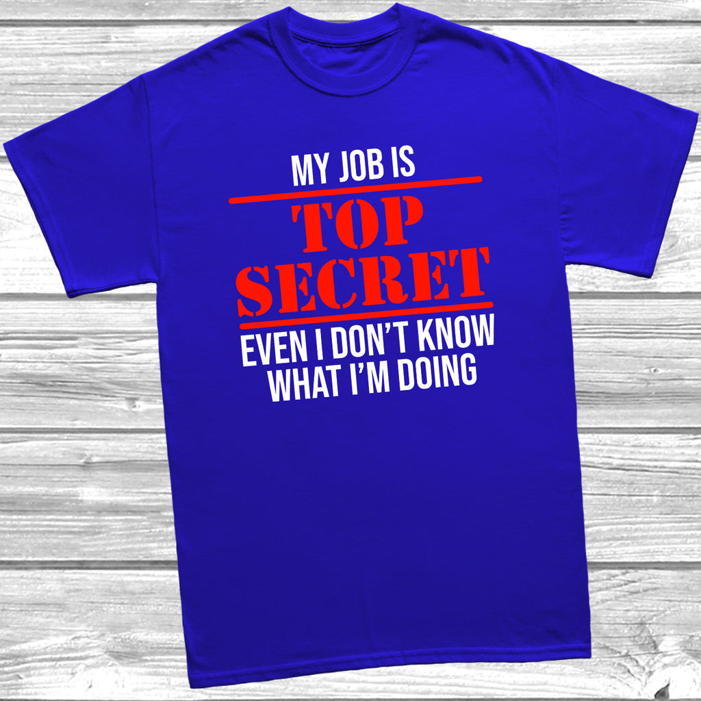 Get trendy with My Job Is Top Secret T-Shirt - T-Shirt available at DizzyKitten. Grab yours for £9.99 today!