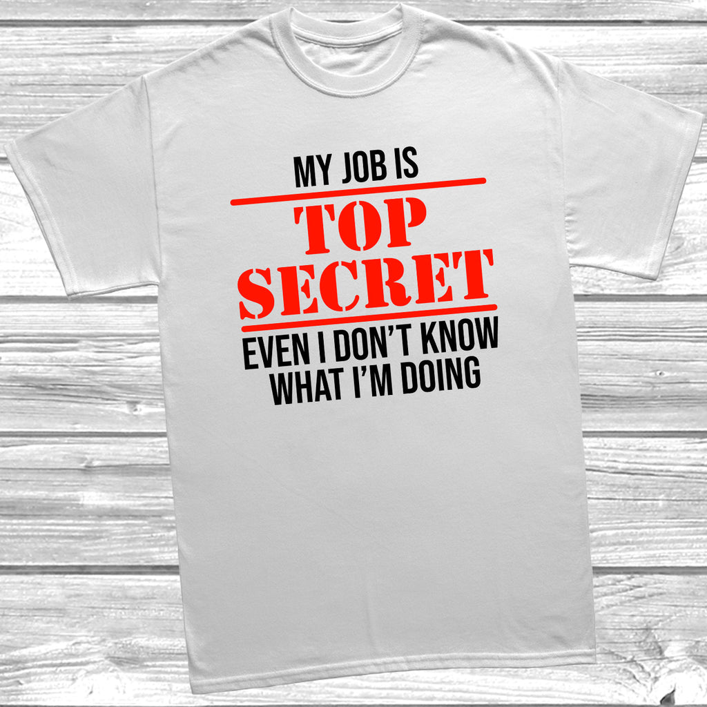 Get trendy with My Job Is Top Secret T-Shirt - T-Shirt available at DizzyKitten. Grab yours for £9.99 today!