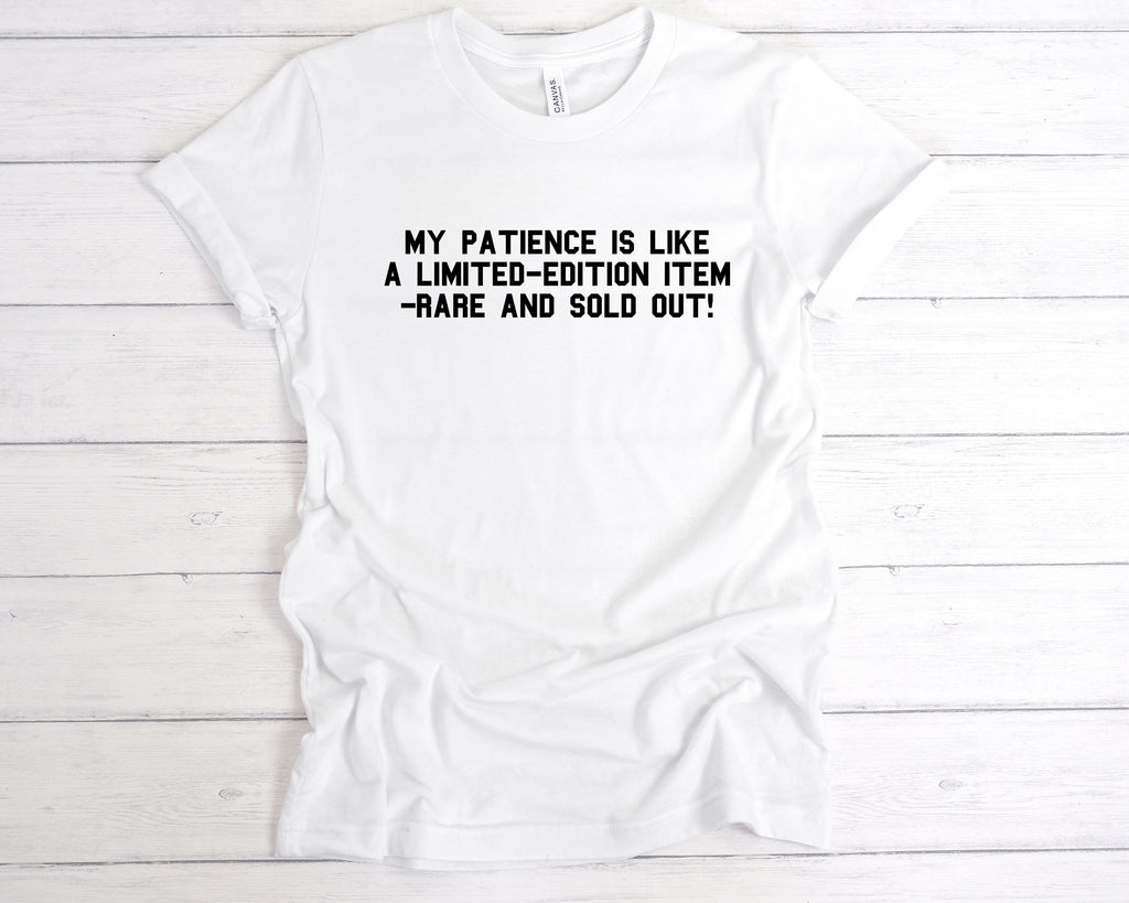 Funny sarcastic t-shirt – My patience is like a limited-edition item, rare and sold out – witty graphic tee, White