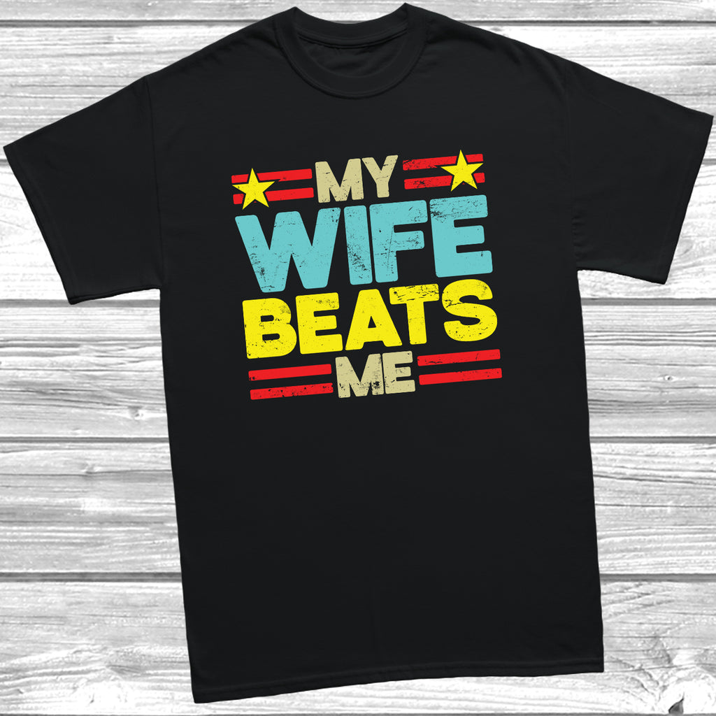 My Wife Beats Me funny sarcastic t-shirt for husbands