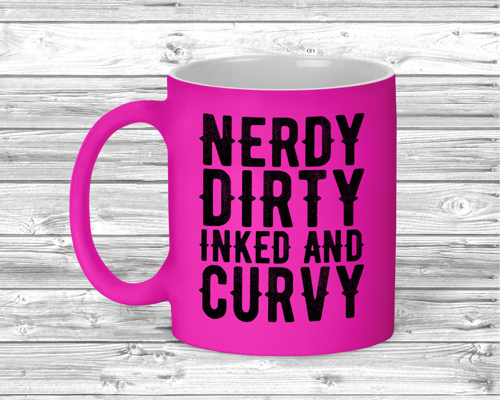 Nerdy Dirty Inked And Curvy fluorescent mug with bold slogan text
