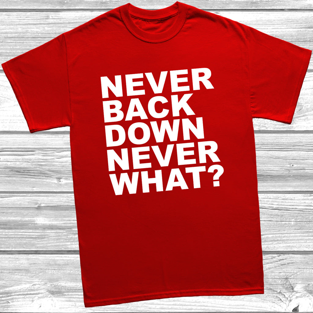 Get trendy with Never Back Down Never What? T-Shirt - T-Shirt available at DizzyKitten. Grab yours for £9.49 today!