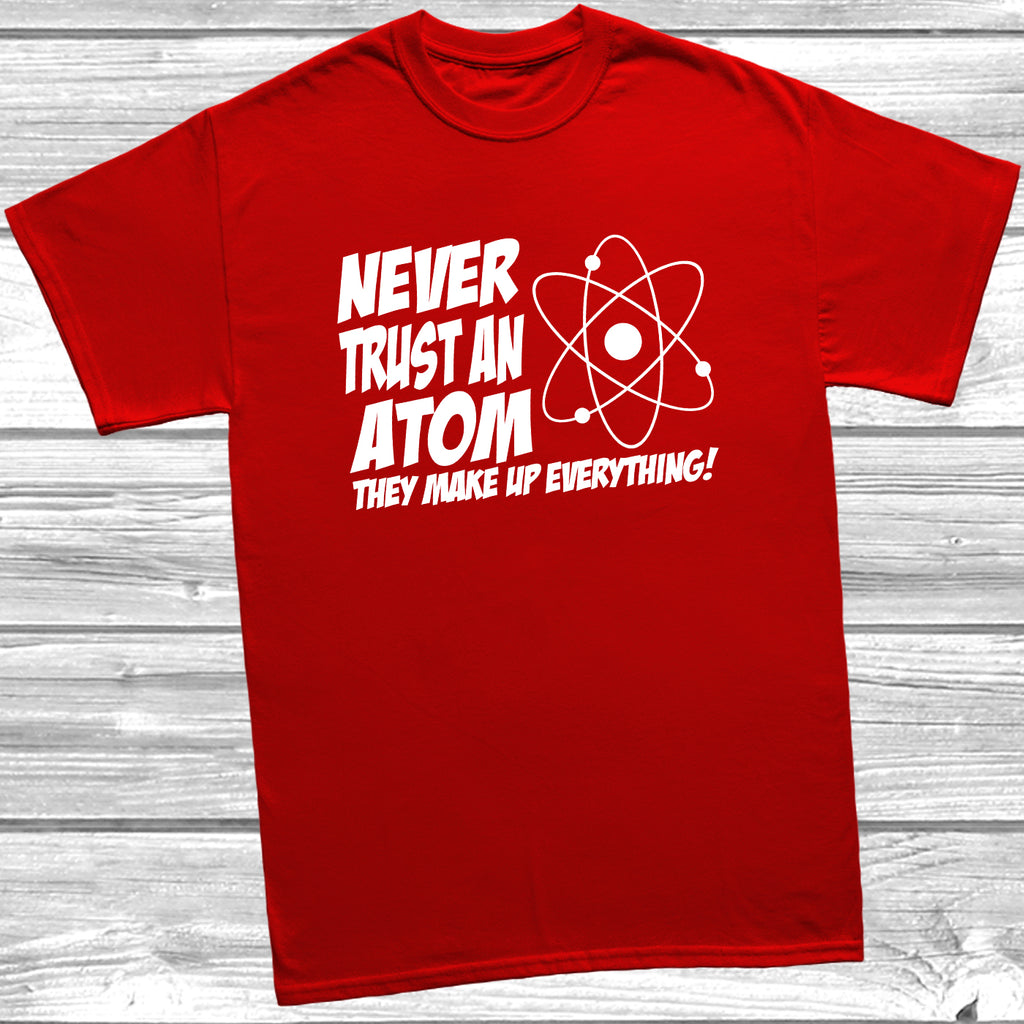 Never Trust an Atom funny science t shirt