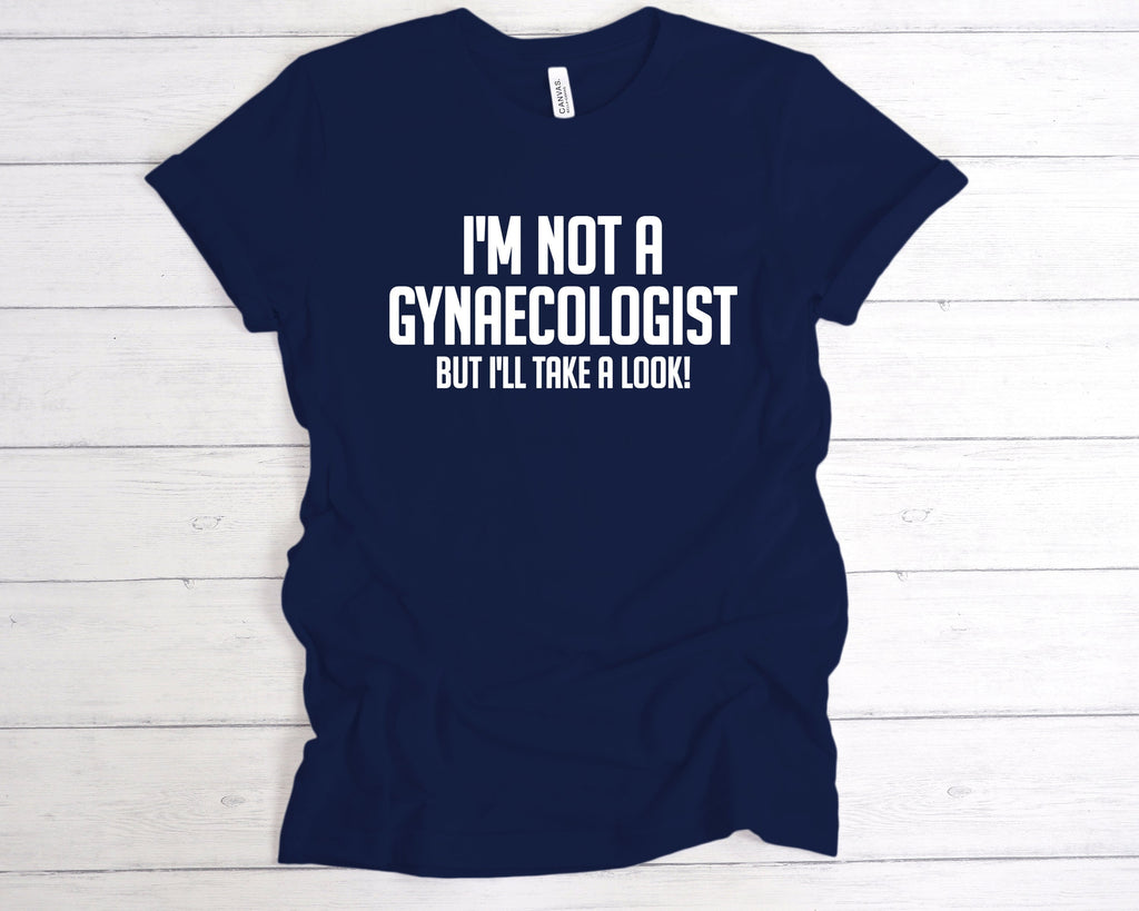 Get trendy with I'm Not Gynaecologist But I'll Take A look T-Shirt - T-Shirt available at DizzyKitten. Grab yours for £12.99 today!