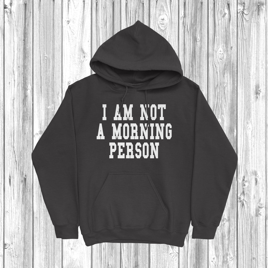 Get trendy with I Am Not A Morning Person Hoodie - Hoodie available at DizzyKitten. Grab yours for £28.49 today!