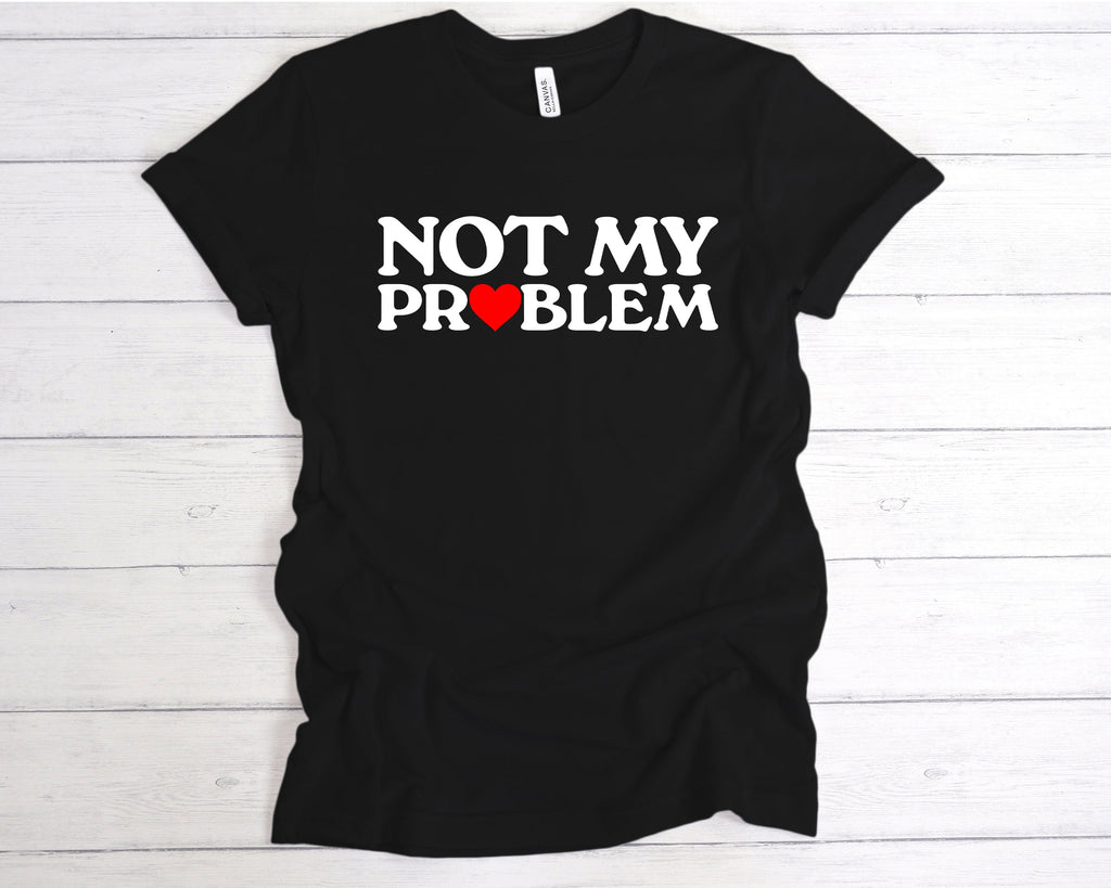 Get trendy with Not My Problem T-Shirt - T-Shirt available at DizzyKitten. Grab yours for £12.49 today!
