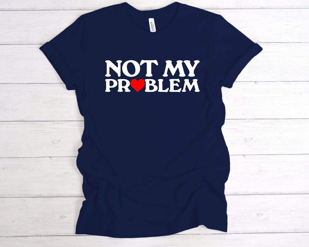 Get trendy with Not My Problem T-Shirt - T-Shirt available at DizzyKitten. Grab yours for £12.49 today!