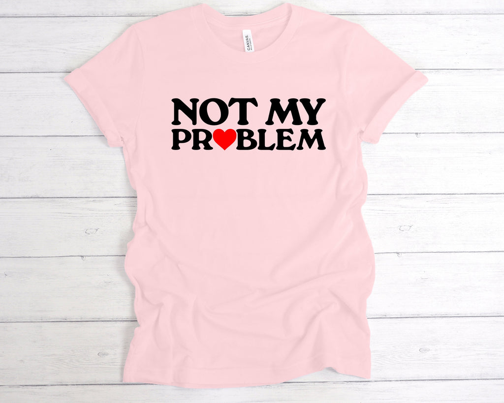 Get trendy with Not My Problem T-Shirt - T-Shirt available at DizzyKitten. Grab yours for £12.49 today!