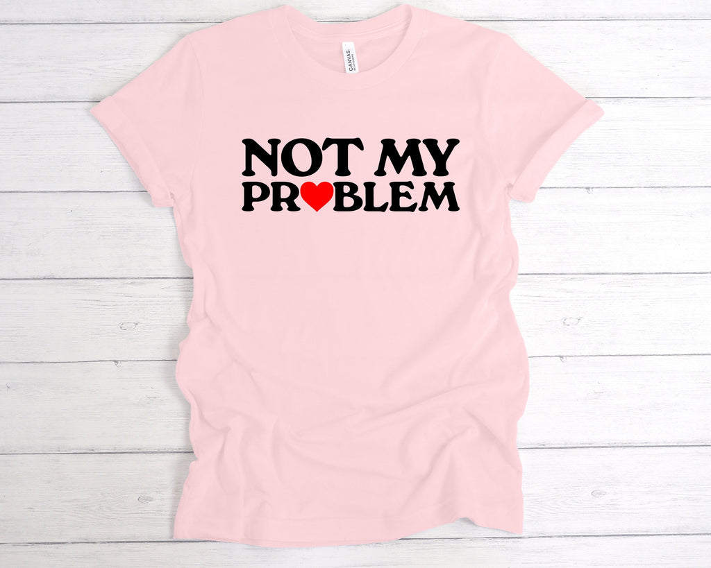 Get trendy with Not My Problem T-Shirt - T-Shirt available at DizzyKitten. Grab yours for £12.99 today!