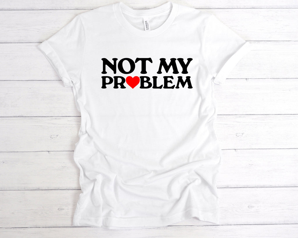 Get trendy with Not My Problem T-Shirt - T-Shirt available at DizzyKitten. Grab yours for £12.49 today!