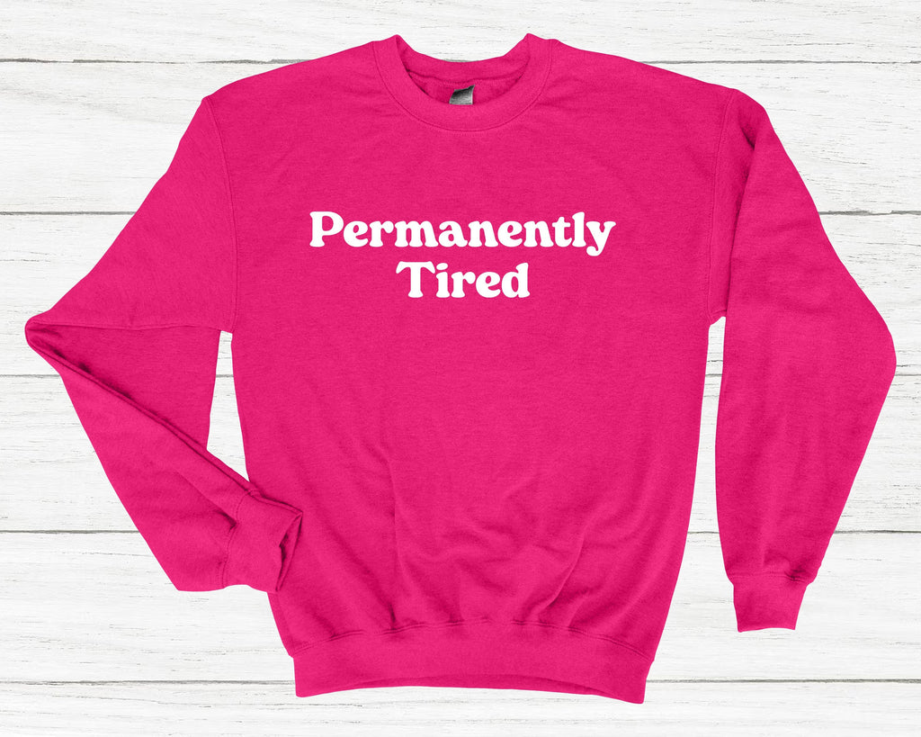 Get trendy with Permanently Tired Sweatshirt - Sweatshirt available at DizzyKitten. Grab yours for £25.99 today!