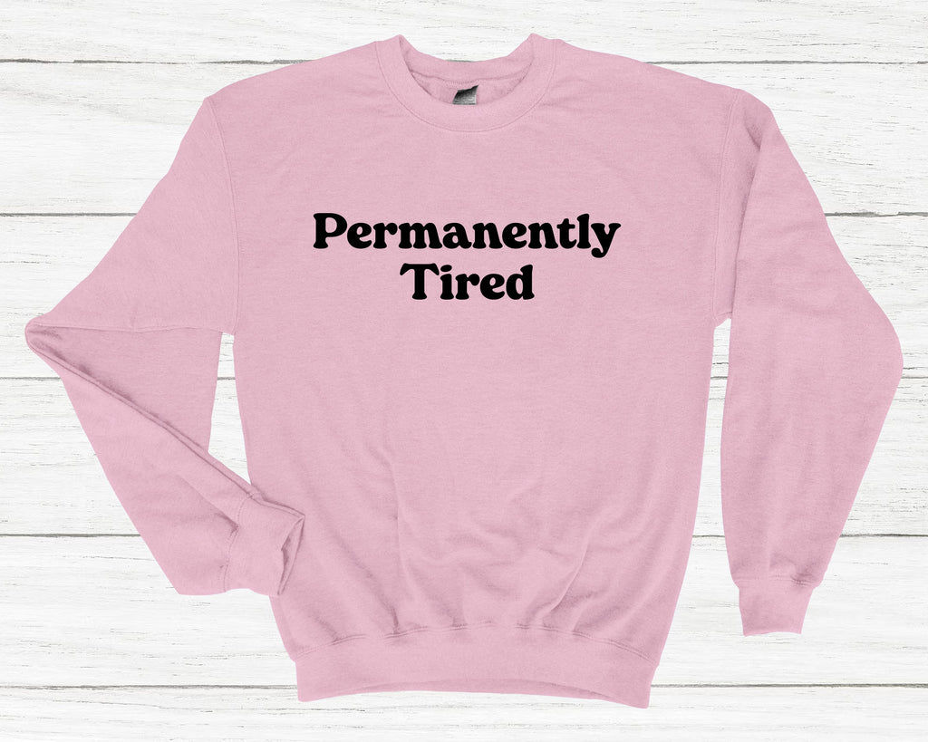 Get trendy with Permanently Tired Sweatshirt - Sweatshirt available at DizzyKitten. Grab yours for £25.49 today!