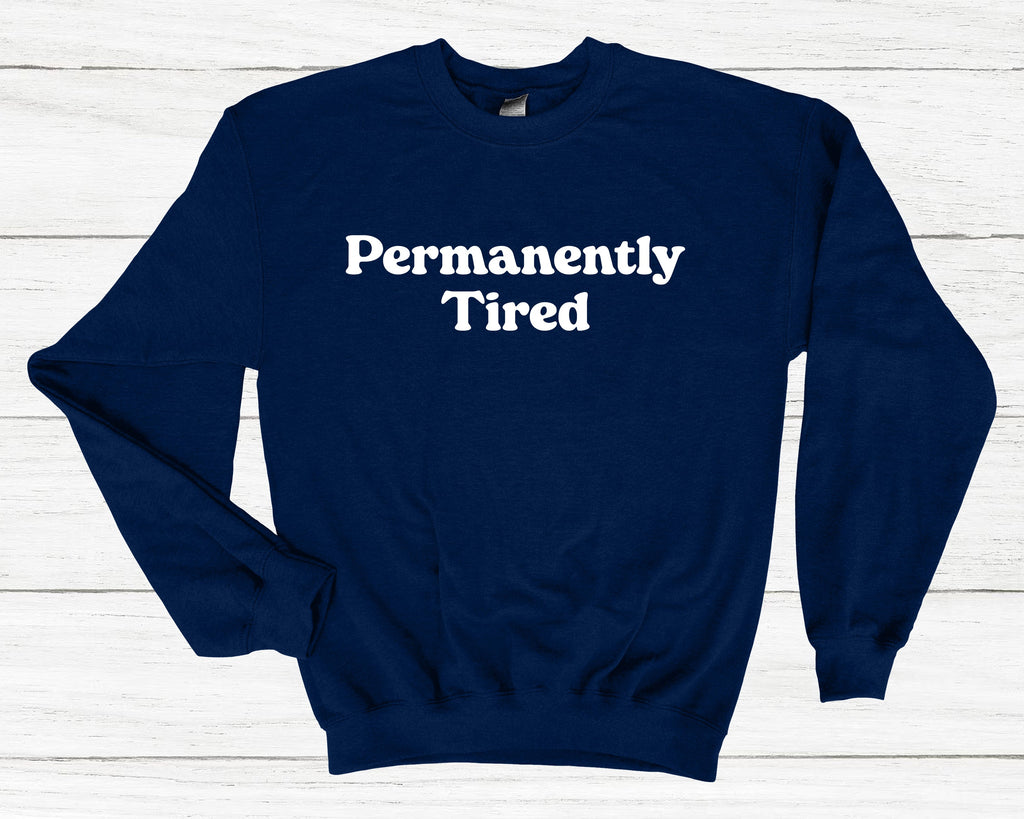 Get trendy with Permanently Tired Sweatshirt - Sweatshirt available at DizzyKitten. Grab yours for £25.99 today!