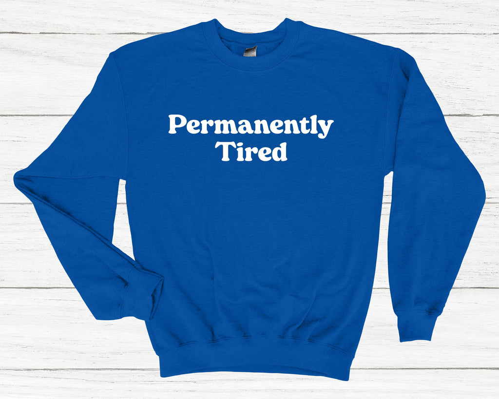 Get trendy with Permanently Tired Sweatshirt - Sweatshirt available at DizzyKitten. Grab yours for £25.99 today!