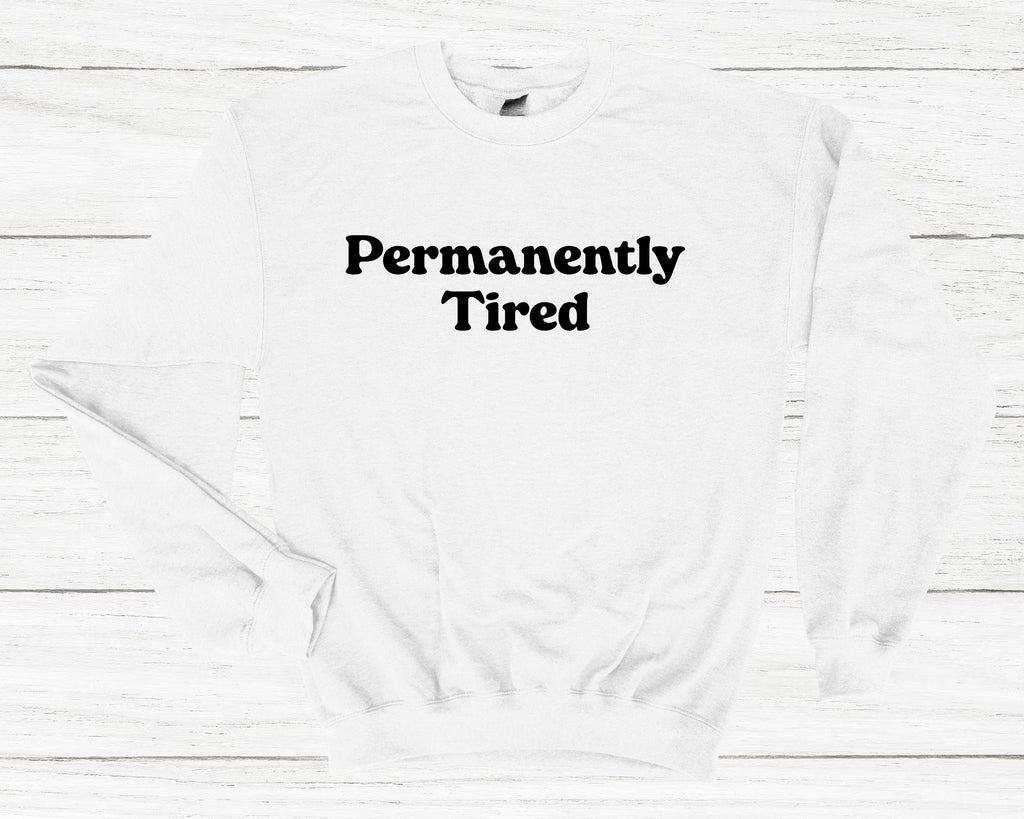 Get trendy with Permanently Tired Sweatshirt - Sweatshirt available at DizzyKitten. Grab yours for £25.99 today!